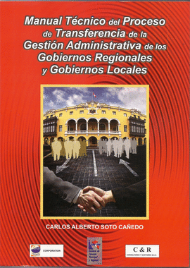 MANUAL TECNICO DEL PROCESO DE TRANSFERENCIA DE LA GESTION ADMINISTRATIVA DE LOS GOBIERNOS REGIONALES Y GOBIERNOS LOCALES
