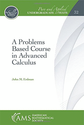 A PROBLEMS BASED COURSE IN ADVANCED CALCULUS