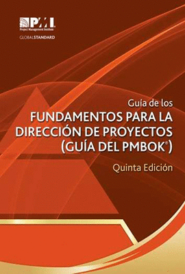 GUIA DE LOS FUNDAMENTOS PARA LA DIRECCION DE PROYECTOS 5 ED.