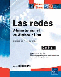 LAS REDES. ADMINISTRE UNA RED EN WINDOWS O LINUX: EJERCICIOS Y SOLUCIONES 2 ED