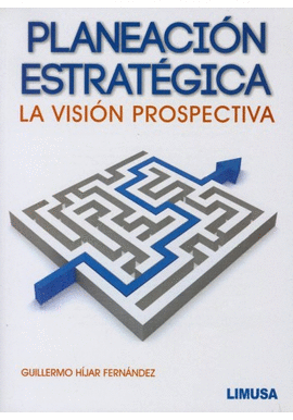 PLANEACION ESTRATEGICA LA VISION PROSPECTIVA