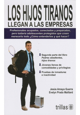 LOS HIJOS TIRANOS LLEGAN A LAS EMPRESAS PROFESIONALES OCUPADOS, CONECTADOS Y PREPARADOS PERO TODAVIA