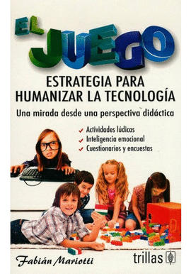 EL JUEGO ESTRATEGIA PARA HUMANIZAR LA TECNOLOGIA UNA MIRADA DESDE UNA PERSPECTICA DIDACTICA