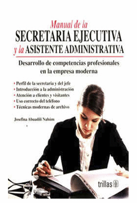 MANUAL DE LA SECRETARIA EJECUTIVA Y LA ASISTENTE ADMINISTRATIVA. DESARROLLO DE COMPETENCIAS PROFESIONALES EN LA EMPRESA MODERNA