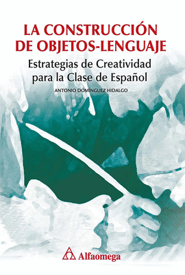 LA CONSTRUCCION DE OBJETOS LENGUAJE ESTRATEGIAS DE CREATIVIDAD PARA LA CLASE DE ESPAOL