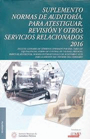 SUPLEMENTO NORMAS DE AUDITORÍA, PARA ATESTIGUAR, REVISIÓN Y OTROS SERVICIOS RELACIONADOS 2016