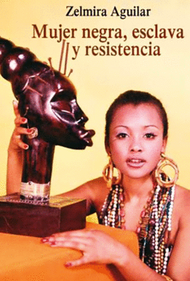 MUJER NEGRA ESCLAVA Y RESISTENCIA