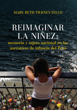 REIMAGINAR LA NIÑEZ MEMORIA Y SUJETO NACIONAL EN LAS NARRATIVAS DE INFANCIA DEL PERU