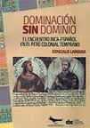 DOMINACIN SIN DOMINIO EL ENCUENTRO INCA-ESPAOL EN EL PER COLONIAL TEMPRANO