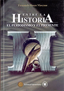 ENTRE LA HISTORIA, EL PERIODISMO Y EL PRESENTE
