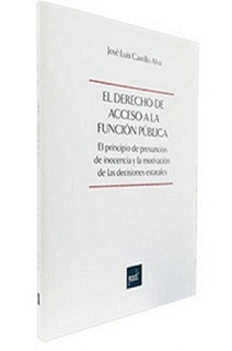 EL DERECHO DE ACCESO A LA FUNCION PUBLICA EL PRINCIPIO DE PRESUNCION DE INOCENCIA Y LA MOTIVACION DE LAS DECISIONES ESTATALES