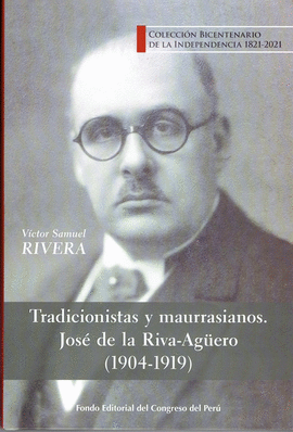 TRADICIONISTAS Y MAURRASIANOS. JOSE DE LA RIVA-AGUERO 1904 - 1919