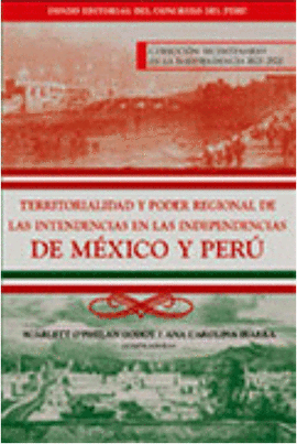 TERRITORIALIDAD Y PODER REGIONAL DE LAS INTENDENCIAS EN LAS INDEPENDENCIAS DE MXICO Y PER