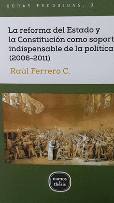 LA REFORMA DEL ESTADO Y LA CONSTITUCION COMO SOPORTE INDISPENSABLE DE LA POLITICA (2006-2011) TOMO 3