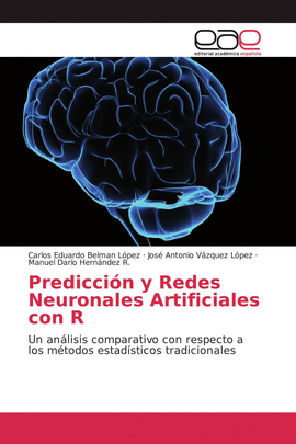 PREDICCION Y REDES NEURONALES ARTIFICIALES CON R: UN ANALISIS COMPARATIVO CON RESPECTO A LOS METODOS ESTADISTICOS TRADICIONALES