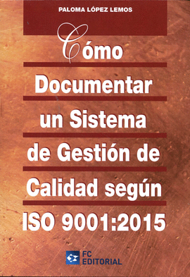 CÓMO DOCUMENTAR UN SISTEMA DE GESTIÓN DE CALIDAD SEGUN ISO 9001:2015