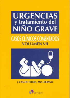 URGENCIAS Y TRATAMIENTO DEL NIÑO GRAVE: CASOS CLÍNICOS VOLUMEN VII