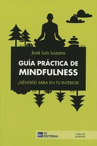 GUA PRCTICA MINDFULNESS. SIENTATE! MIRA EN TU INTERIOR