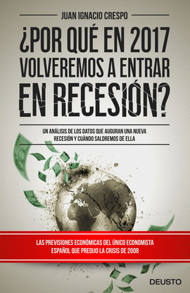 POR QUE EN 2017 VOLVEREMOS A ENTRAR EN RECESION? UN ANALISIS DE LOS DATOS QUE AUGURAN UNA NUEVA RECESION Y CUANDO SALDREMOS DE EL