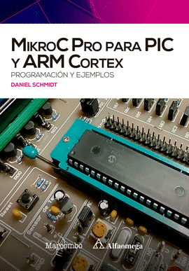 MIKROC PRO PARA PIC Y ARM CORTEX: PROGRAMACION Y EJEMPLOS