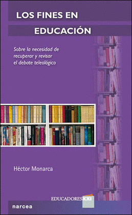 LOS FINES EN EDUCACION LOS SOBRE LA NECESIDAD DE RECUPERAR Y REVISAR EL DEBATE TEOLOGICO