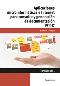APLICACIONES MICROINFORMÁTICAS E INTERNET PARA CONSULTA Y GENERACIÓN DE DOCUMENTO UF1467