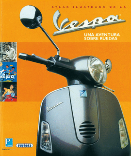 ATLAS ILUSTRADO DE LA VESPA UNA AVENTURA SOBRE RUEDAS
