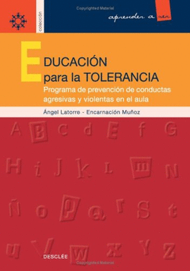 EDUCACION PARA LA TOLERANCIA. PROGRAMA DE PREVENCION DE CONDUCTAS AGRESIVAS Y VIOLENTAS EN EL AULA