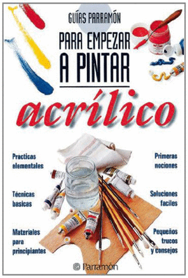 GUIAS PARRAMON PARA EMPEZAR A PINTAR ACRILICO