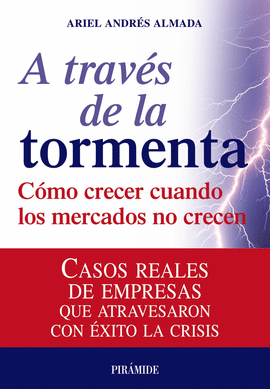 A TRAVES DE LA TORMENTA COMO CRECER CUANDO LOS MERCADOS NO CRECEN
