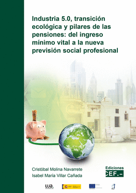 INDUSTRIA 5.0 TRANSICION ECOLOGICA Y PILARES DE LAS PENSIONES: DEL INGRESO MINIMO VITAL A LA NUEVA PREVISION SOCIAL PROFESIONAL