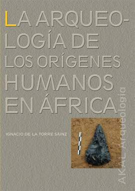 LA ARQUEOLOGIA DE LOS ORIGENES HUMANOS EN AFRICA