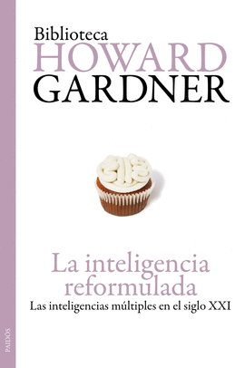 LA INTELIGENCIA REFORMULADA LAS INTELIGENCIAS MULTIPLES EN EL SIGLO XXI