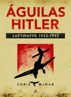 AGUIILAS DE HITLER LUFTWAFFE 1933-1945