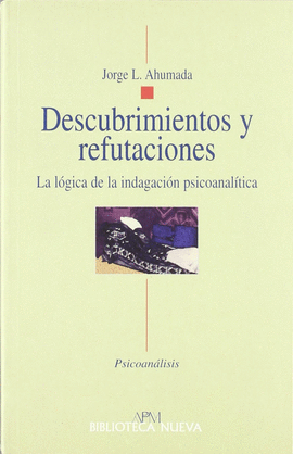 DESCUBRIMIENTOS Y REFUTACIONES, LA LOGICA DE LA INDAGACION PSICOANALITICA