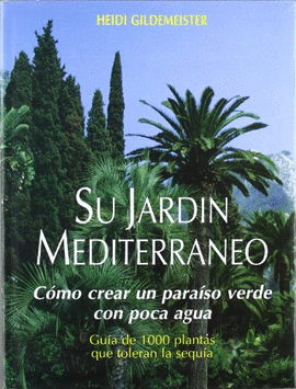 SU JARDIN MEDITERRANEO COMO CREAR PARAISO VERDE CON POCA AGUA
