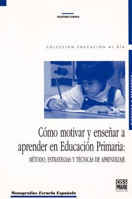 COMO MOTIVAR Y ENSEAR A APRENDER EN EDUCACION PRIMARIA: METODO, ESTRATEGIA Y TECNICAS DE APRENDIZAJ