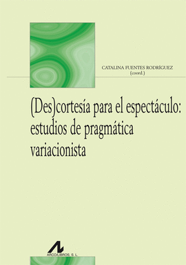 (DES)CORTESIA PARA EL ESPECTACULO ESTUDIOS DE PRAGMATICA VARACIONISTA