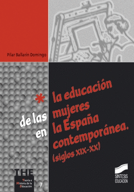 LA EDUCACION DE LAS MUJERES EN LA ESPAÑA CONTEMPORANEA. (SIGLOS XIX-XX)