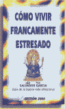 COMO VIVIR FRANCAMENTE ESTRESADO