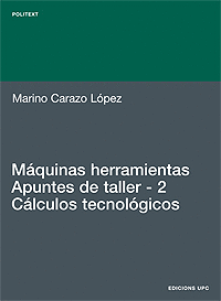 MÁQUINAS HERRAMIENTAS. APUNTES DE TALLER. 2. CÁLCULOS TECNOLÓGICOS