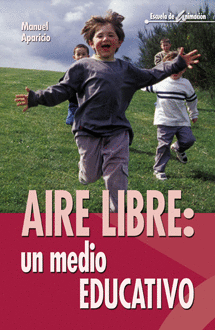 AIRE LIBRE: UN MEDIO EDUCATIVO .PEDAGOGA, TCNICAS Y EXPERIENCIAS