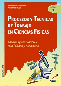 PROCESOS Y TECNICAS DE TRABAJO EN CIENCIAS FISICAS : MODELO Y EJEMPLIFICACIONES PARA PRIMARIA Y SECU