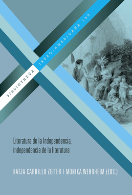 LITERATURA DE LA INDEPENDENCIA. INDEPENDENCIA DE LA LITERATURA