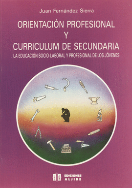 ORIENTACION PROFESIONAL Y CURRICULUM DE SECUNDARIA. LA EDUCACION SOCIO-LABORAL Y PROFESIONAL DE LOS