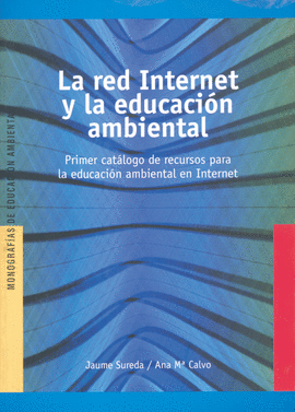 LA RED INTERNET Y LA EDUCACION AMBIENTAL PRIMER CATALOGO DE RECURSOS PARA LA EDUCACION AMBIENTAL EN