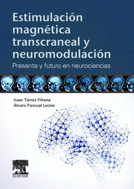 ESTIMULACION MAGNETICA TRANSCRANEAL Y NEUROMODULACION PRESENTE Y FUTURO EN NEUROCIENCIAS