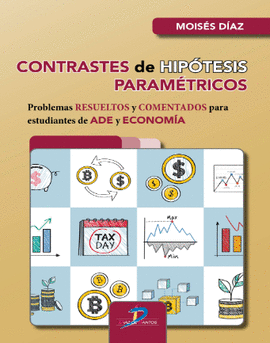 CONTRASTES DE HIPOTESIS PARAMETRICOS PROBLEMAS RESUELTOS Y COMENTADOS PARA ESTUDIANTES DE ADE Y ECONOMIA INCLUYE SEPARATA DE FORMULAS Y TABLAS PARA CO