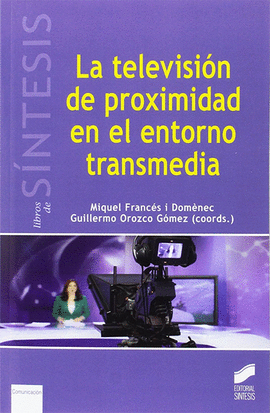 LA TELEVISIÓN DE PROXIMIDAD EN EL ENTORNO TRANSMEDIA