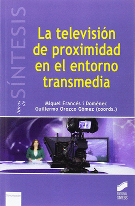 LA TELEVISIN DE PROXIMIDAD EN EL ENTORNO TRANSMEDIA